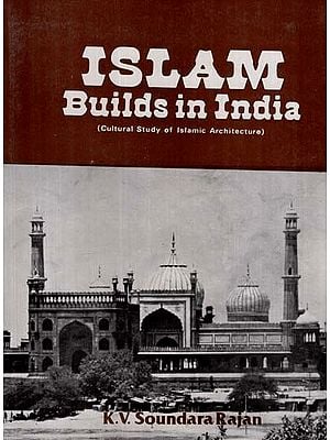 Islam Builds in India- Cultural Study of Islamic Architecture