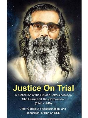 Justice On Trial: A Collection of the Historic Letters between Shri Guruji and the Government (1948-1949)