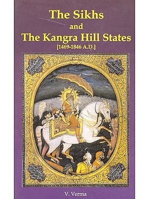 The Sikhs And The Kangra Hill States [1469-1846 A.D.]