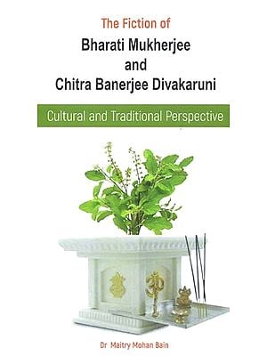 The Fiction Of Bharati Mukherjee And Chitra Banerjee Divakaruni (Cultural And Traditional Perspective)