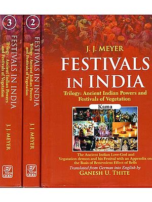 Festivals In India (Trilogy: Ancient Indian Powers And Festivals Of Vegetation) (Set of 3 Volumes)