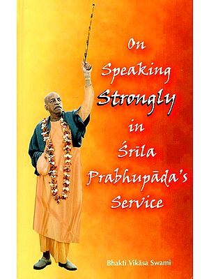 On Speaking Strongly In Srila Prabhupada's Service