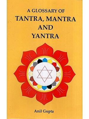 A Glossary of Tantra, Mantra and Yantra