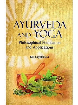 Ayurveda and Yoga- Philosophical Foundation and Applications