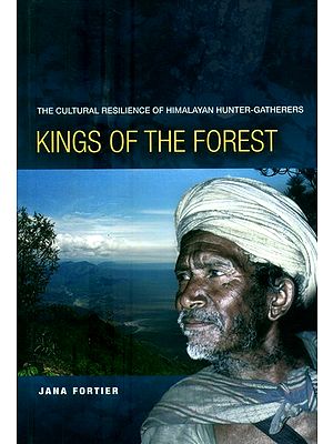 Kings of the Forest- The Cultural Resilience of Himalayan Hunter-Gatherers