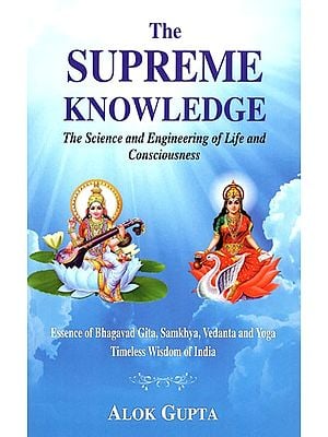 The Supreme Knowledge - The Science and Engineering of Life and Consciousness