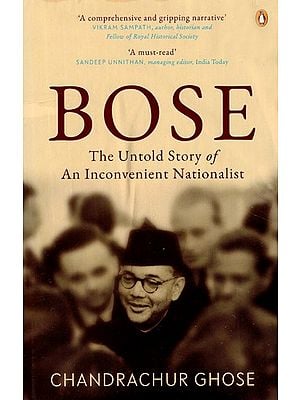 Bose: The Untold Story of an Inconvenient Nationalist