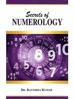 Secrets of Numerology - A Complete Guide for The Layman to Know The Past, Present and Future