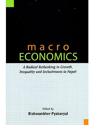 Macro Economics: A Radical Rethinking in Growth, Inequality and Inclusiveness in Nepal