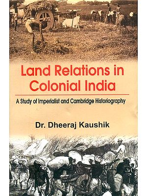 Land Relations in Colonial India- A Study of Imperialist and Cambridge Historiography