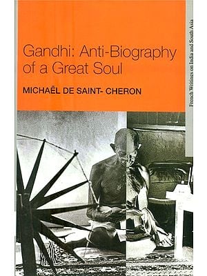 Gandhi- Anti-Biography of a Great Soul