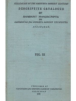 Descriptive Catalogue of Sanskrit in Manuscripts Ganganatha Jha Research Institute Allahabad- Vol- III (An Old and Rare Book)