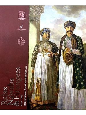 Rajas Nawabs and Firangees 1750-1850 Treasures From French and Indian Archives