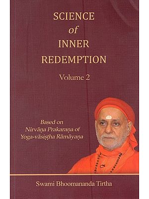 Science of Inner Redemption- Based on Nirvana Prakarana of Yoga-Vasistha Ramayana (Vol- 2)