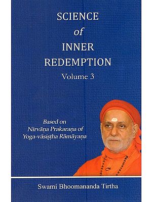 Science of Inner Redemption- Based on Nirvana Prakarana of Yoga-Vasistha Ramayana (Vol- 3)