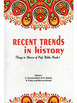 Recent Trends in History- Essays in Honour of Prof. Rekha Pande