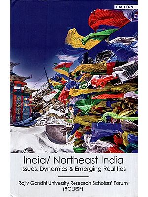 India/North East India: Issues, Dynamics and Emerging Realities