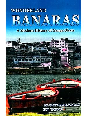 Wonderland Banaras- A Modern History of Ganga Ghats