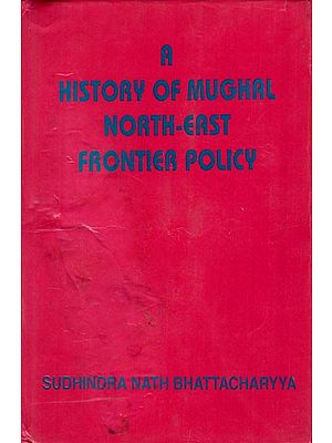A History of Mughal North-East Frontier Policy (An Old and Rare Book)