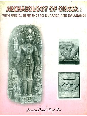 Archaeology of Orissa: With Special Reference to Nuapada and Kalahandi (An Old and Rare Book)