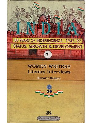India 50 Years of Independence: 1947-97 Status, Growth & Development- Women Writers Literary Interviews in Part-7 (An Old and Rare Book)