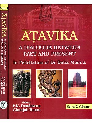 Atavika- A Dialogue Between Past and Present- In Felicitation of Dr. Baba Mishra (Set of 2 Volumes)