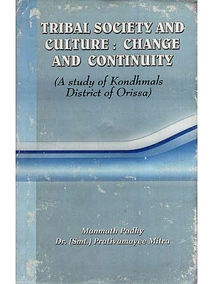 Tribal Society and Culture: Change and Continuity- A Study of Kondhmals District of Orissa (An Old and Rare Book)