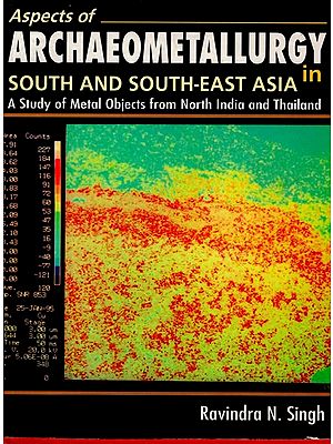 Aspects of Archaeometallurgy in South and South-East Asia (A Study of Metal Objects from North India and Thailand) (An Old and Rare Book)