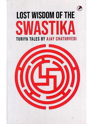 The Wisdom of the Swastika- Turiya Tales by Ajay Chaturvedi