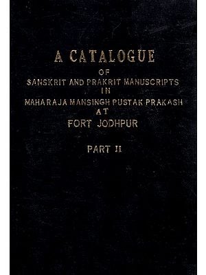 A Catalogue of Sanskrit and Prakrit Manuscripts in Maharaja Mansingh Pustak Prakash at Fort Jodhpur - Part 2 (An Old and Rare Book)