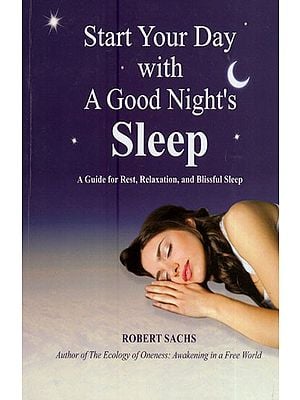 Start Your Day with a Good Night's Sleep - A Guide for Rest, Relaxation, and Blissful Sleep