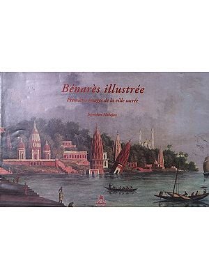 Benares Illustree- Premieres Images De La Ville Sacree (French)