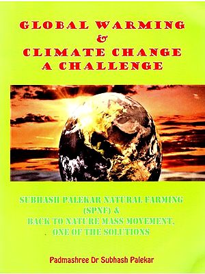 Global Warming and Climate Change, a Challenge (Subhash Palekar Natural Farming (SPNF) & Back To Nature Mass Movement, One of The Solutions)