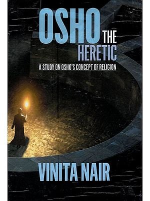 Osho the Heretic - A Study on Osho's Concept of Religion