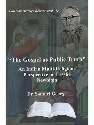 "The Gospel as Public Truth" An Indian Multi-Religious Perspective on Lesslie Newbigin