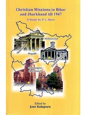 Christian Missions in Bihar and Jharkhand till 1947 A Study by P.C. Horo