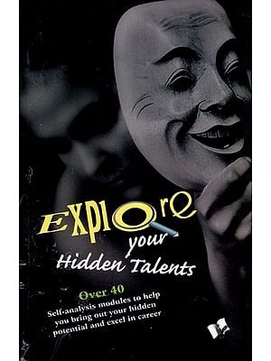Explore Your Hidden Talents (Over 40 Self-Analysis Modules to Help You Bring out Your Hidden Potential and Excel in Carrer)