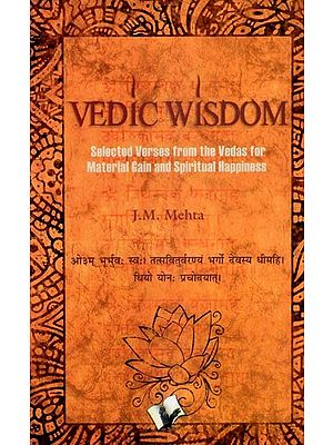Vedic Wisdom (Selected Verses from the Vedas for Material Gain and Spiritual Happiness)