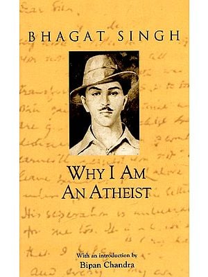 Why I Am An Atheist - Bhagat Singh