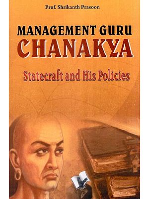 Management Guru Chanakya (Statecraft and His Policies)