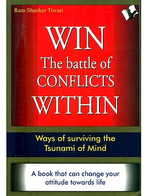 Win- The Battle of Conflicts Within (Ways of Surviving the Tsunami of Mind)