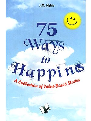 75 Ways to Happiness (A Collection of Value Based Stories)