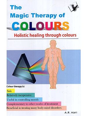 The Magic Therapy of Colours (Holistic Healing Through Colours)