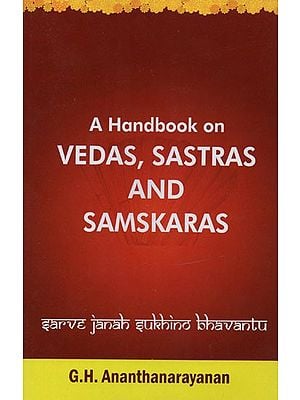 A Handbook on Vedas, Sastras and Samskaras