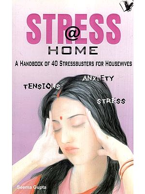 Stress @ Home (A Handbook of 40 Stressbusters for Housewives)