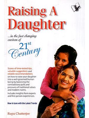Raising a Daughter in this 21st Century India (From Craddle to Marriage and After)