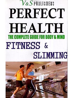 Perfect Health- The Complete Guide for Body & Mind (Fitness & Slimming)