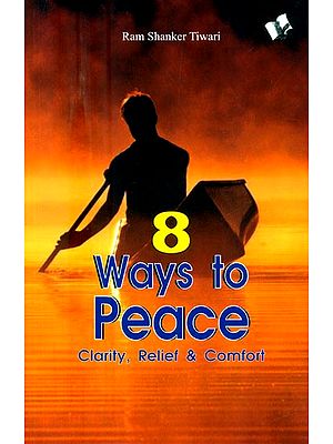 8 Ways to Peace- Clarity, Relief & Comfort