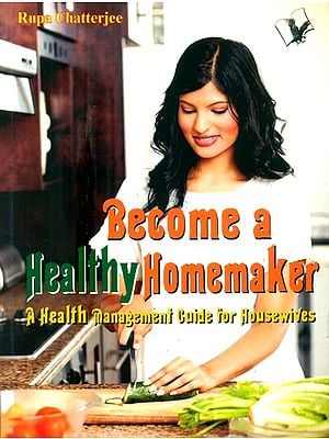 Become a Healthy Homemaker- A Health Management Guide for Housewives