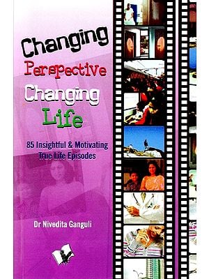Changing Perspective Changing Life (85 Insightful & Motivating True Life Episodes)